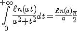 3$\Bigint_0^{+\infty}{4$\fr{\ell n(at)}{a^2+t^2}}dt=\fr{\ell n(a)}{a}\frac{\pi}{2}